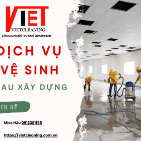 Dịch Vụ Vệ Sinh Sau Xây Dựng tại VietCleaning: Giải Pháp Hoàn Hảo Cho Mọi Công Trình